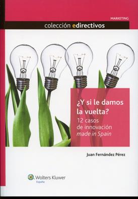  Y si le damos la vuelta ? 12 casos de innovacion made in Spain